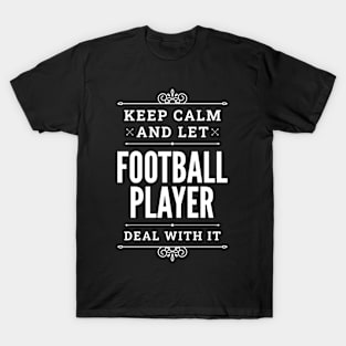 Keep Calm And Let Football Player Deal With It Funny Quote T-Shirt